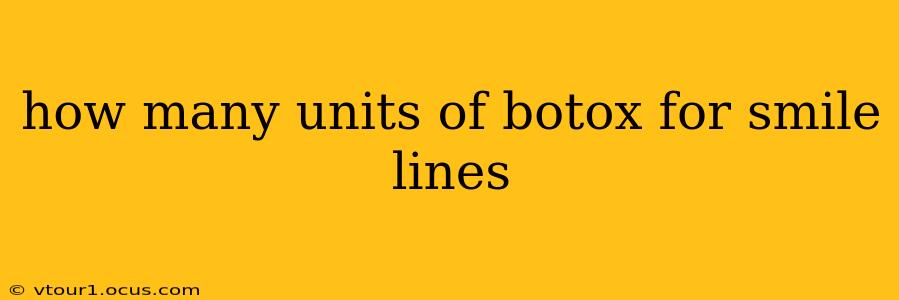 how many units of botox for smile lines