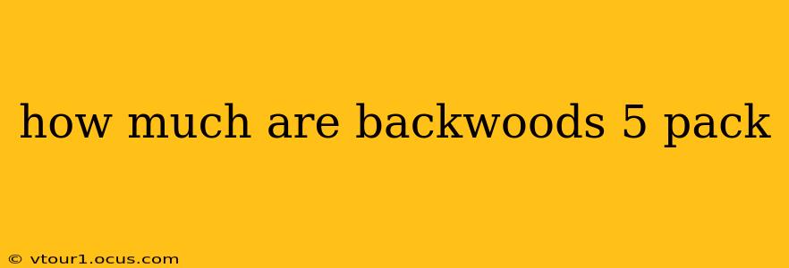 how much are backwoods 5 pack