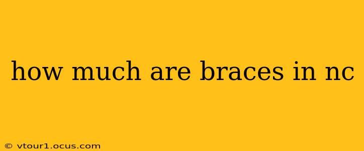 how much are braces in nc