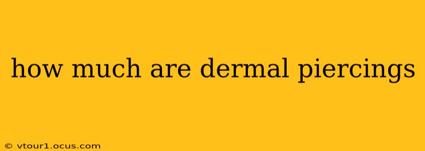 how much are dermal piercings