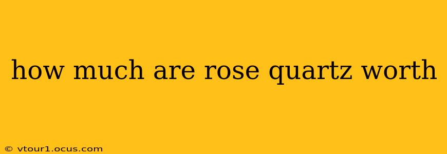 how much are rose quartz worth
