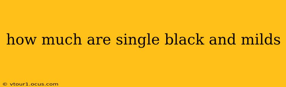 how much are single black and milds