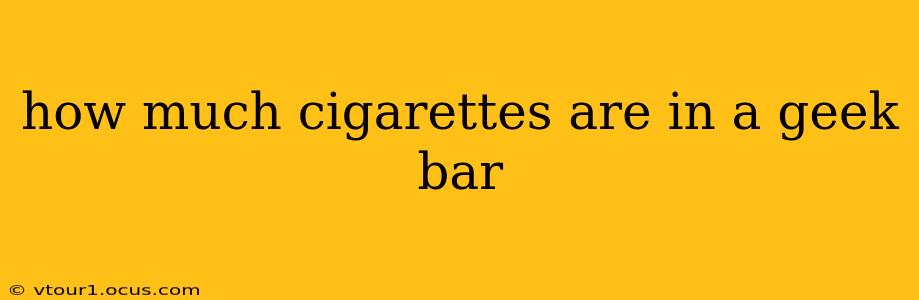 how much cigarettes are in a geek bar
