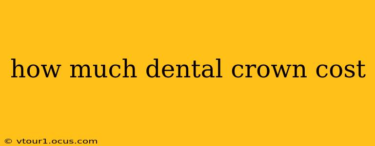how much dental crown cost