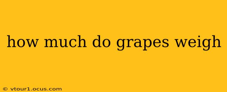 how much do grapes weigh