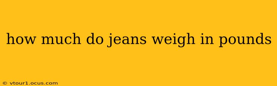 how much do jeans weigh in pounds