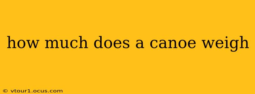 how much does a canoe weigh