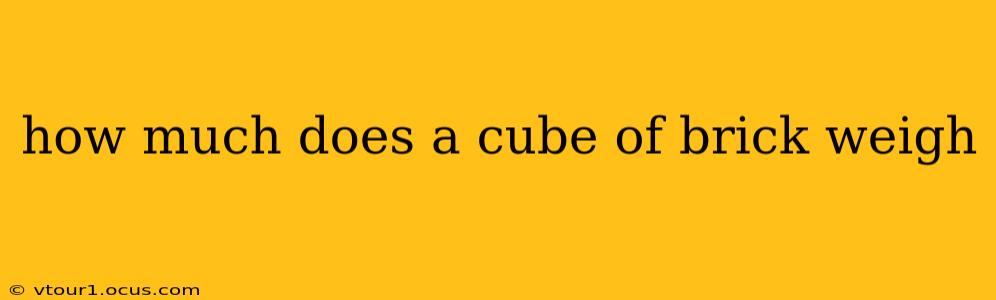 how much does a cube of brick weigh