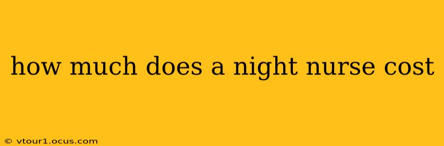 how much does a night nurse cost