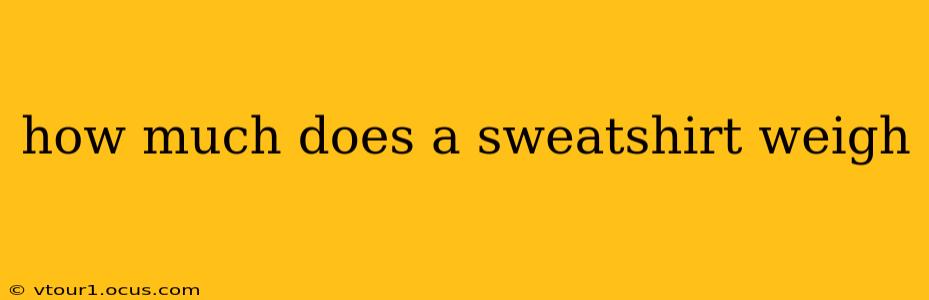 how much does a sweatshirt weigh