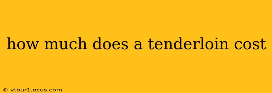 how much does a tenderloin cost