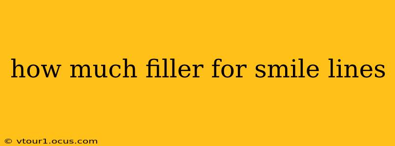 how much filler for smile lines