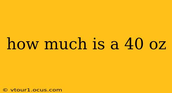how much is a 40 oz