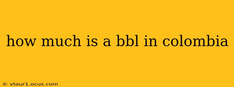how much is a bbl in colombia