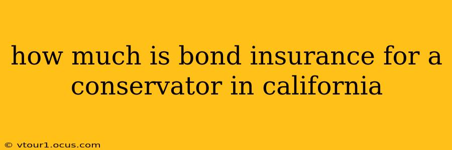 how much is bond insurance for a conservator in california