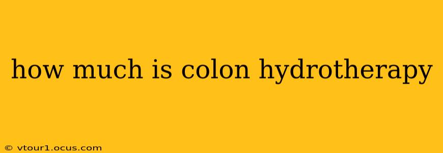how much is colon hydrotherapy