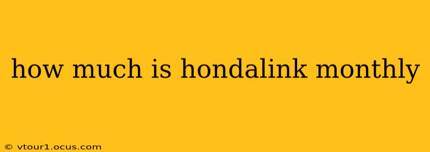 how much is hondalink monthly