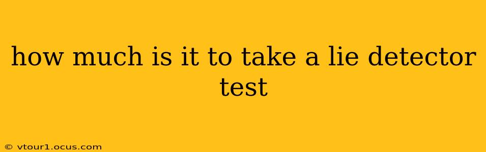 how much is it to take a lie detector test