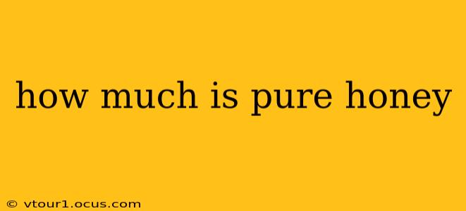 how much is pure honey