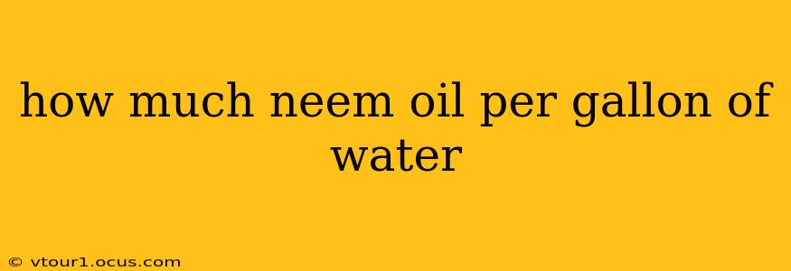 how much neem oil per gallon of water