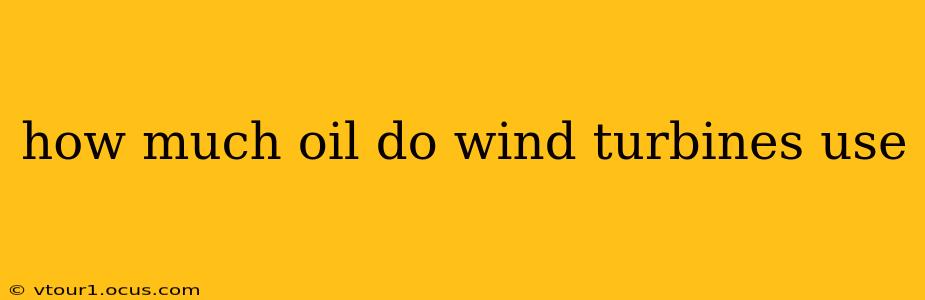 how much oil do wind turbines use