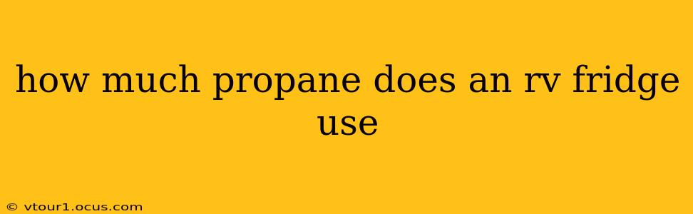how much propane does an rv fridge use