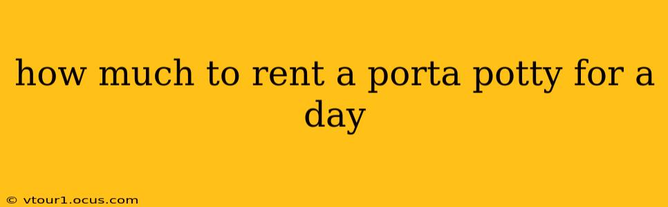 how much to rent a porta potty for a day