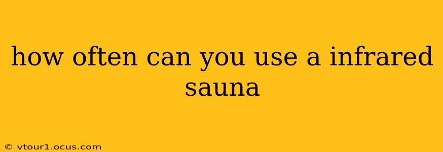 how often can you use a infrared sauna
