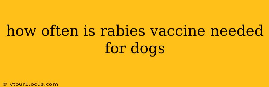 how often is rabies vaccine needed for dogs