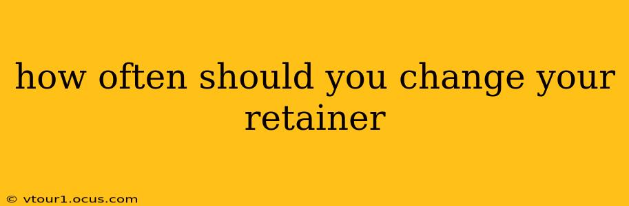 how often should you change your retainer