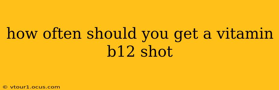how often should you get a vitamin b12 shot