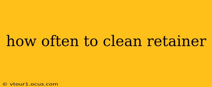 how often to clean retainer