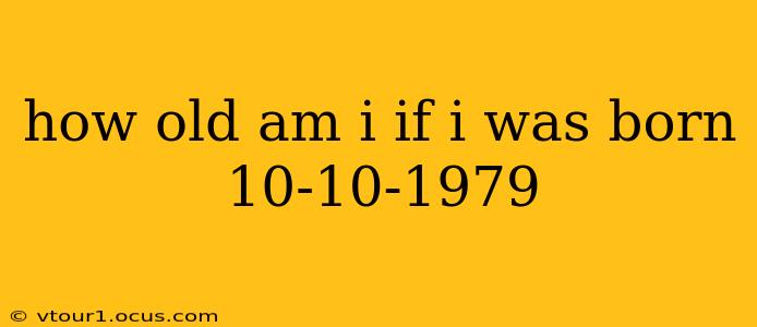 how old am i if i was born 10-10-1979