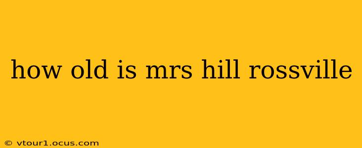how old is mrs hill rossville how old is mrs hill rossville