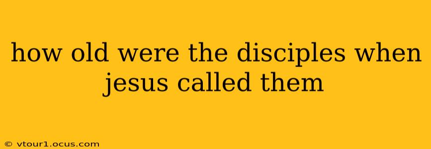 how old were the disciples when jesus called them