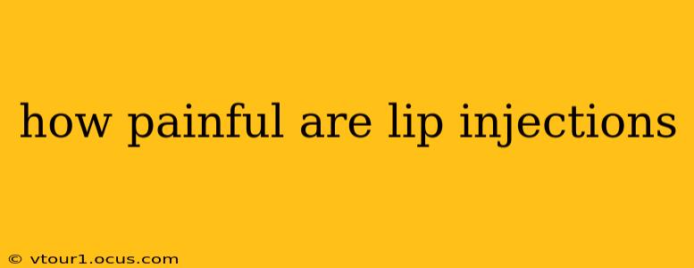 how painful are lip injections
