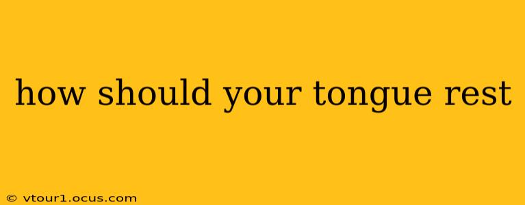 how should your tongue rest
