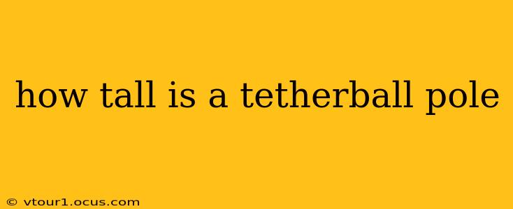 how tall is a tetherball pole