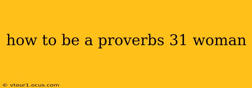 how to be a proverbs 31 woman