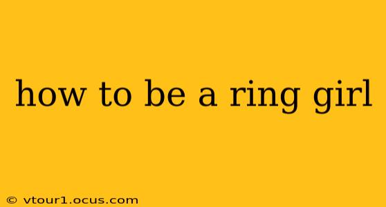 how to be a ring girl