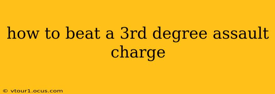 how to beat a 3rd degree assault charge