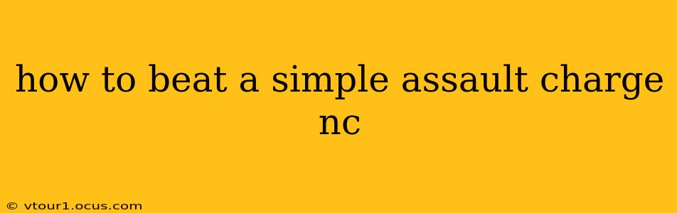 how to beat a simple assault charge nc