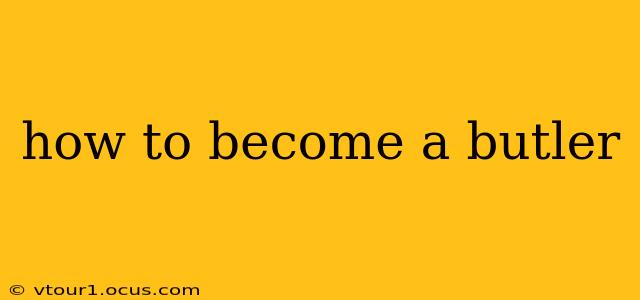 how to become a butler