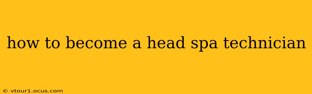 how to become a head spa technician