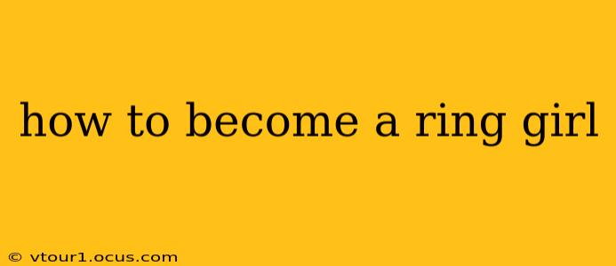 how to become a ring girl