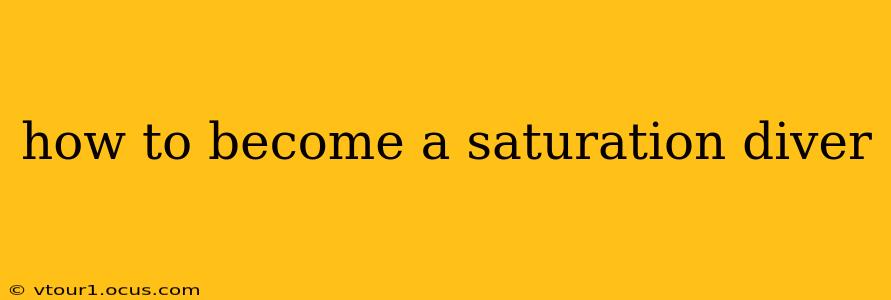 how to become a saturation diver