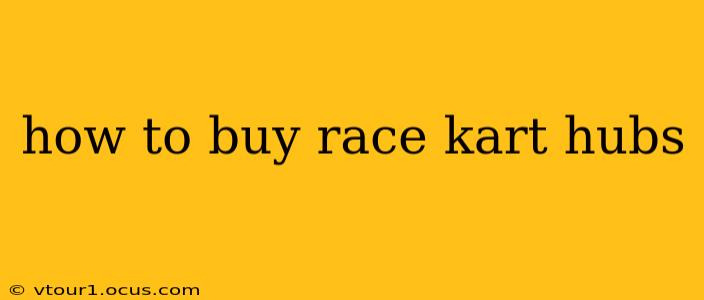 how to buy race kart hubs