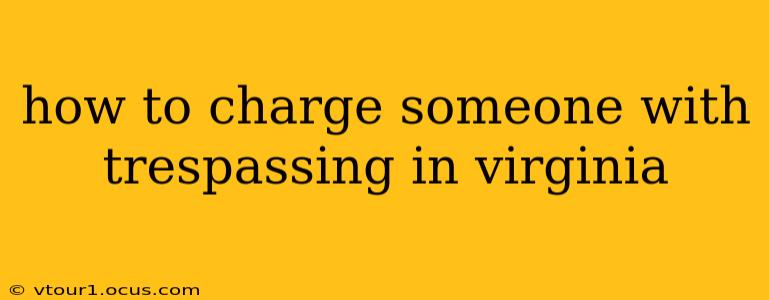 how to charge someone with trespassing in virginia