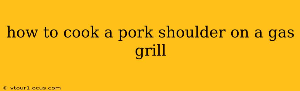 how to cook a pork shoulder on a gas grill