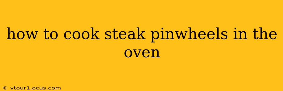 how to cook steak pinwheels in the oven
